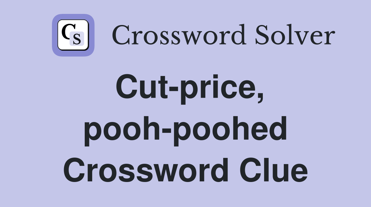 Cut-price, pooh-poohed Crossword Clue