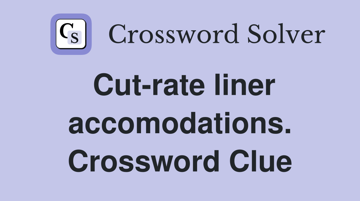 Cut-rate liner accomodations. Crossword Clue