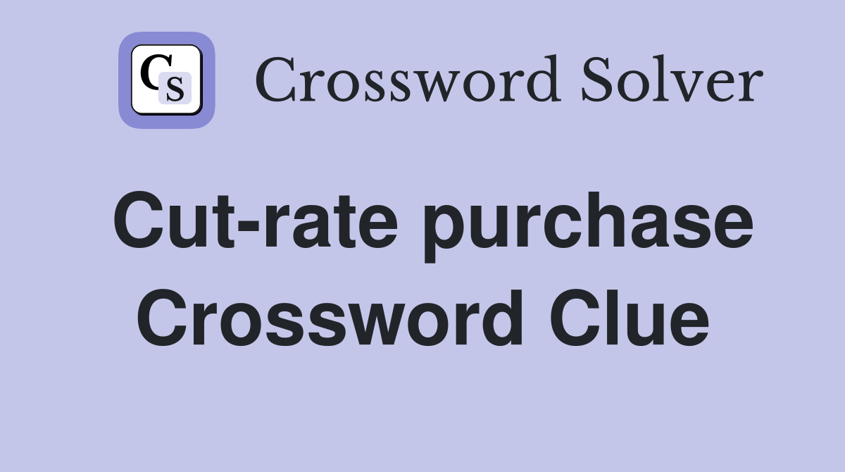 Cut-rate purchase Crossword Clue