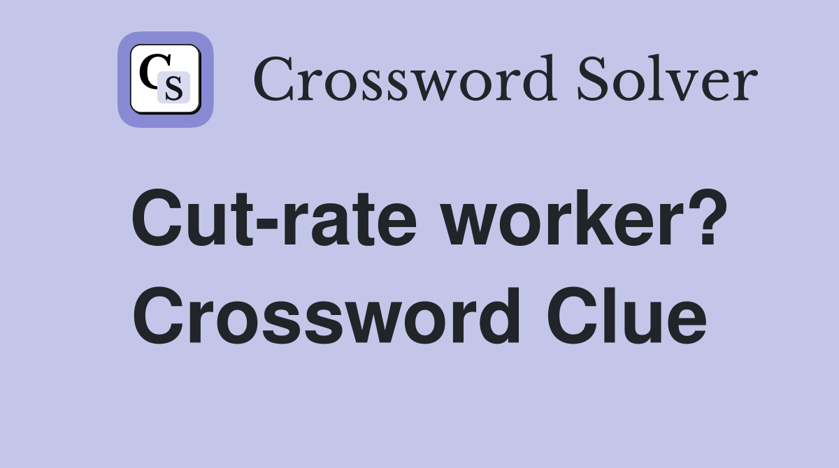 Cut-rate worker? Crossword Clue