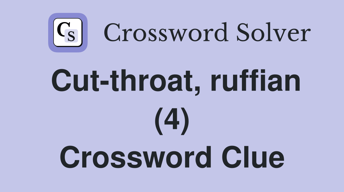 Cut-throat, ruffian (4) Crossword Clue