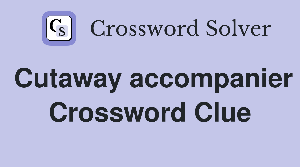 Cutaway accompanier Crossword Clue