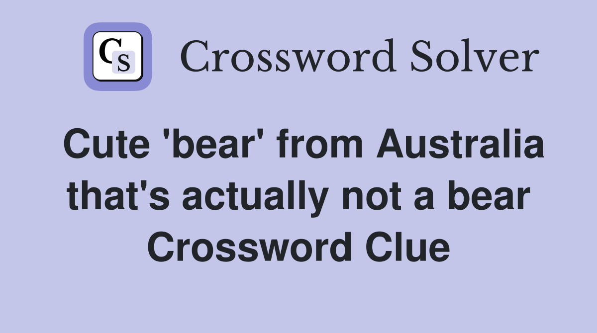 Cute 'bear' from Australia that's actually not a bear Crossword Clue