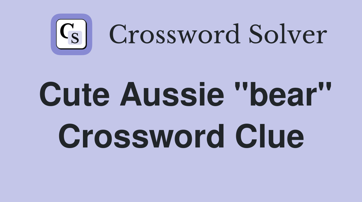 Cute Aussie "bear" Crossword Clue
