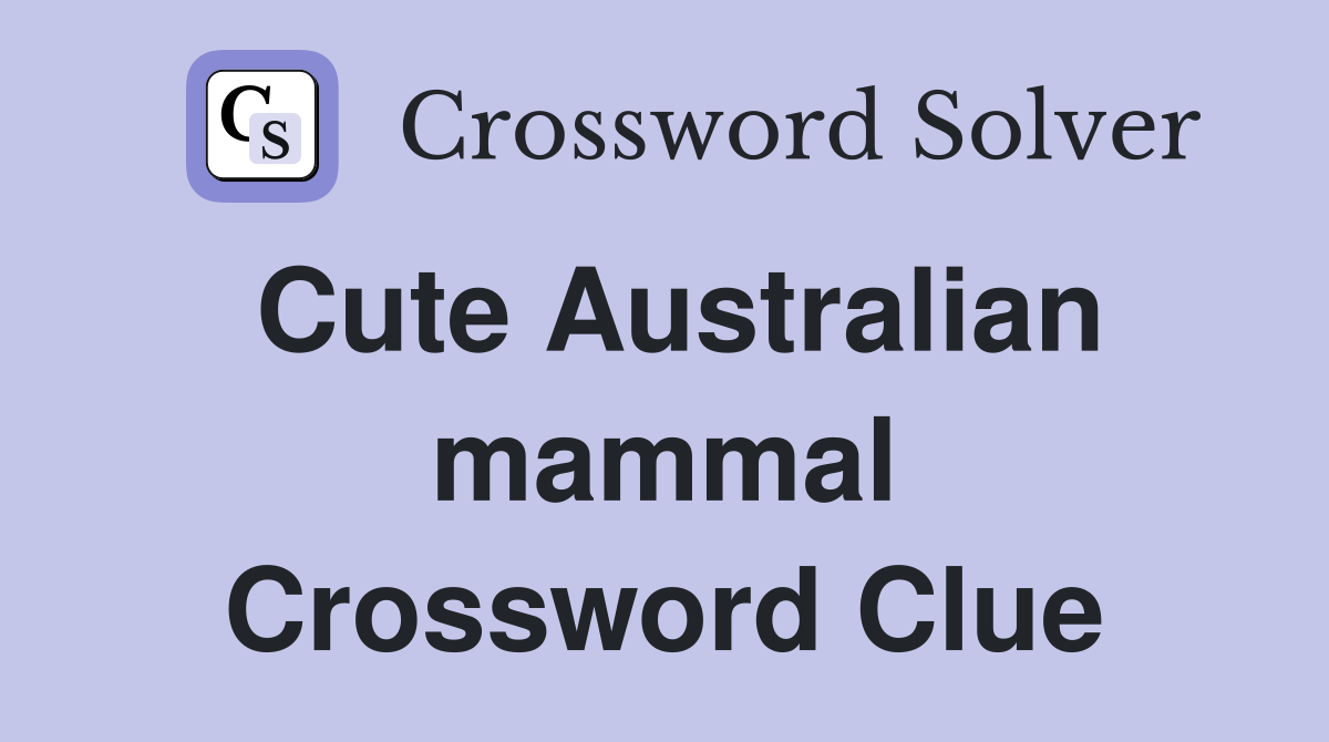 Cute Australian mammal Crossword Clue