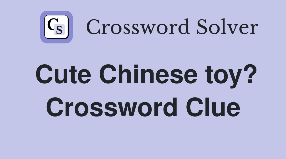 Cute Chinese toy? Crossword Clue