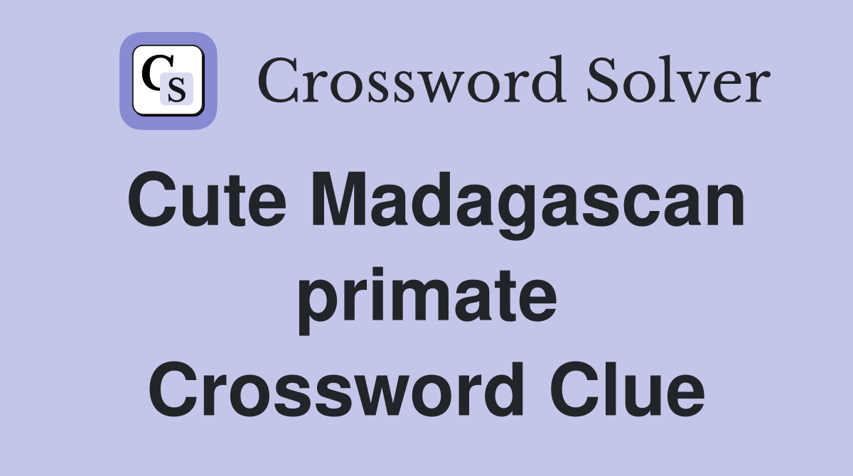 Cute Madagascan primate Crossword Clue