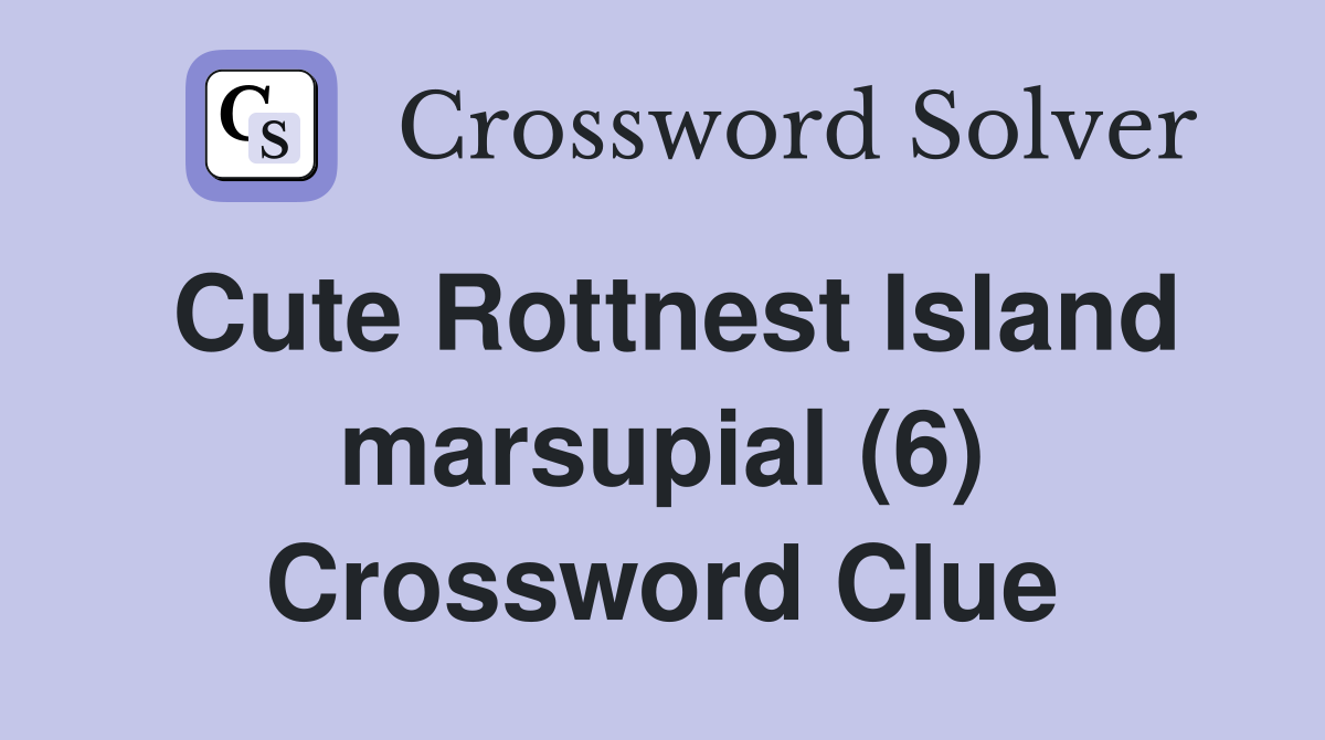 Cute Rottnest Island marsupial (6) Crossword Clue