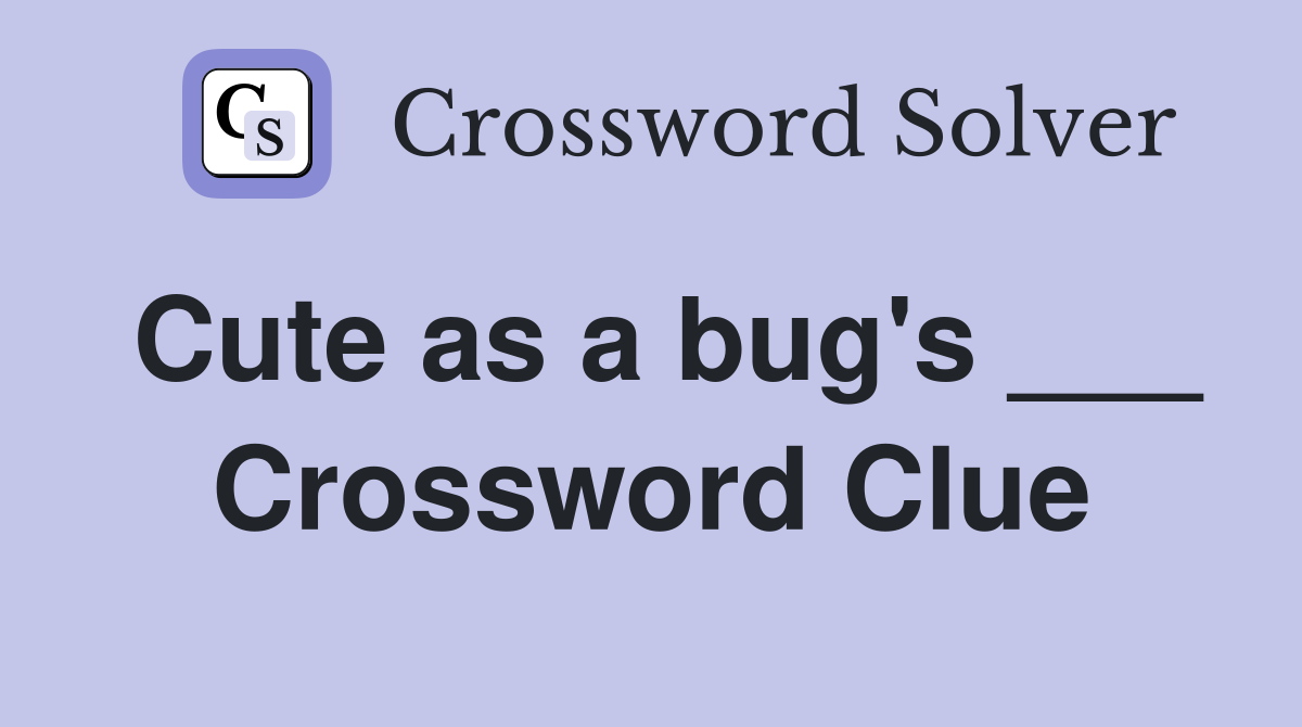Cute as a bug's ___ Crossword Clue
