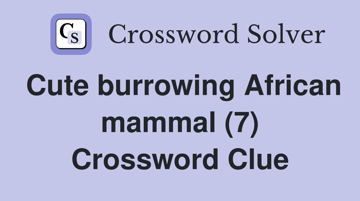 Cute burrowing African mammal (7) Crossword Clue