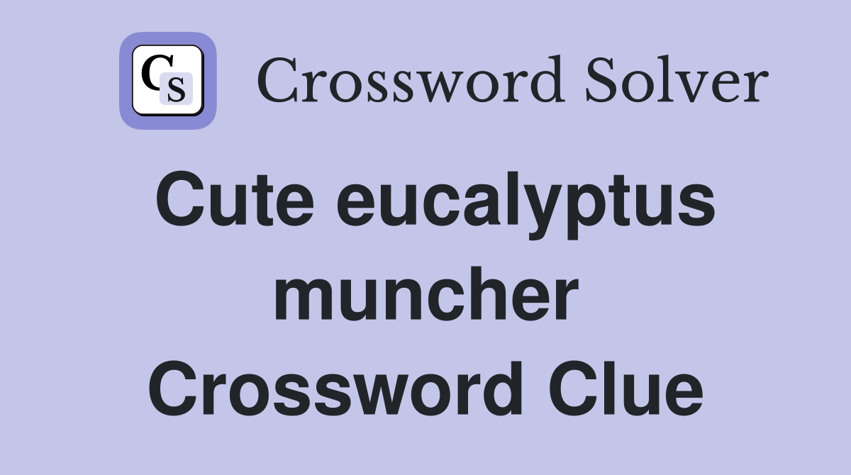 Cute eucalyptus muncher Crossword Clue