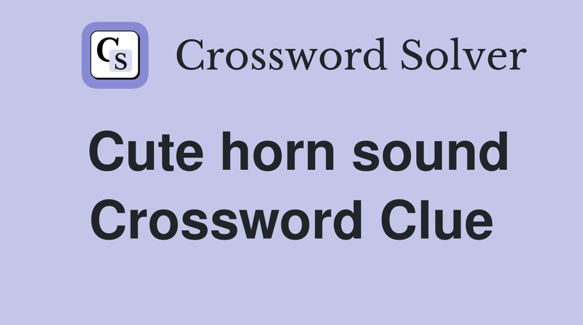 Cute horn sound Crossword Clue