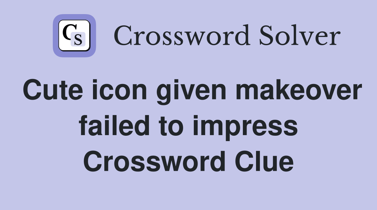 Cute icon given makeover failed to impress Crossword Clue