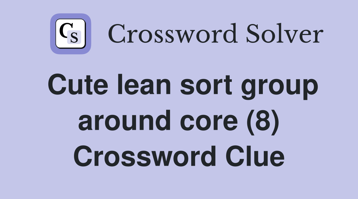Cute lean sort group around core (8) Crossword Clue