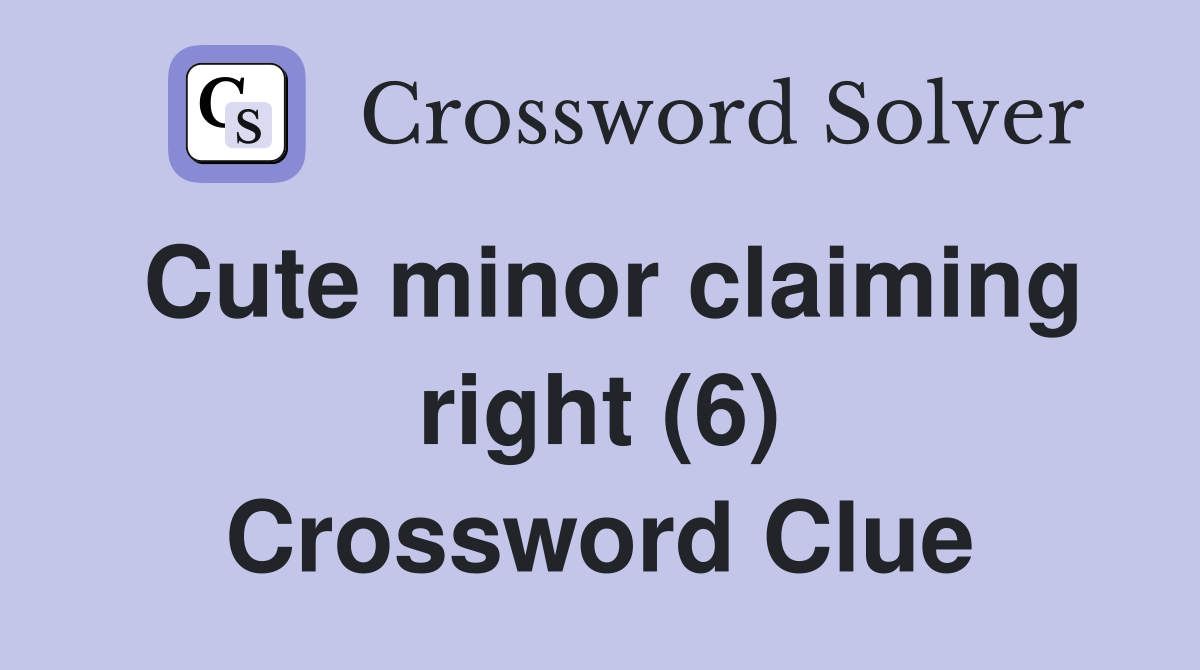 Cute minor claiming right (6) Crossword Clue