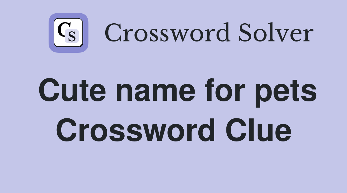 Cute name for pets Crossword Clue