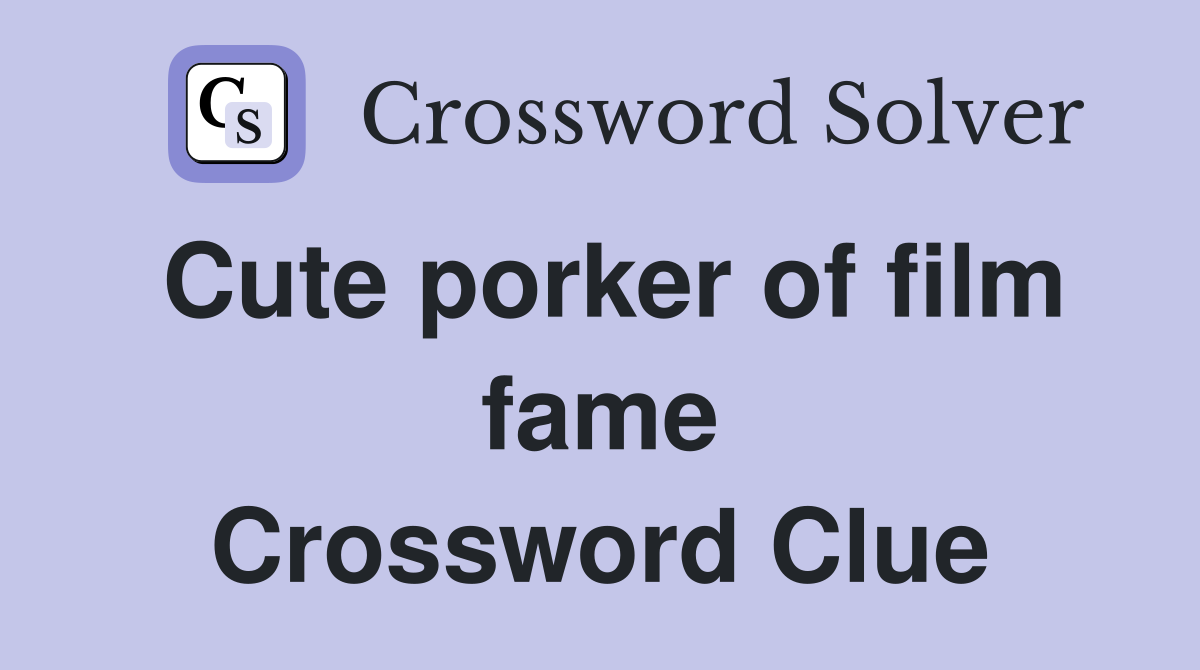 Cute porker of film fame Crossword Clue