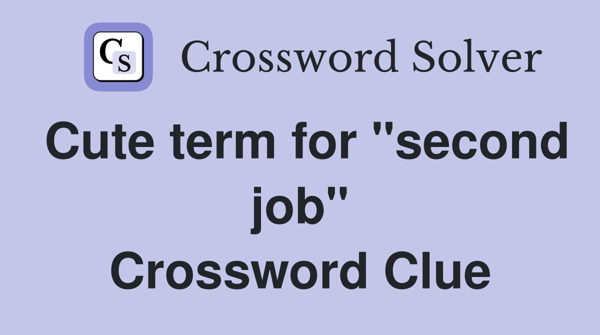 Cute term for "second job" Crossword Clue