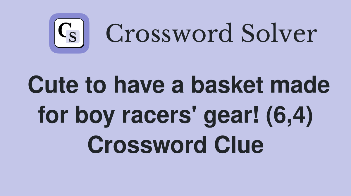 Cute to have a basket made for boy racers' gear! (6,4) Crossword Clue