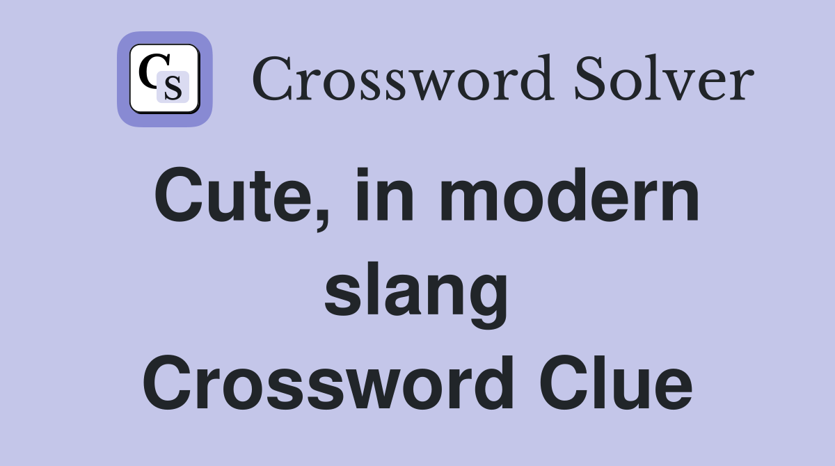 Cute, in modern slang Crossword Clue