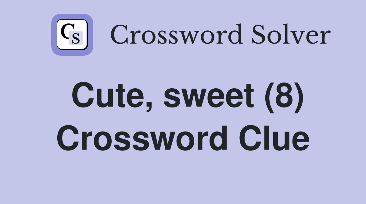 Cute, sweet (8) Crossword Clue