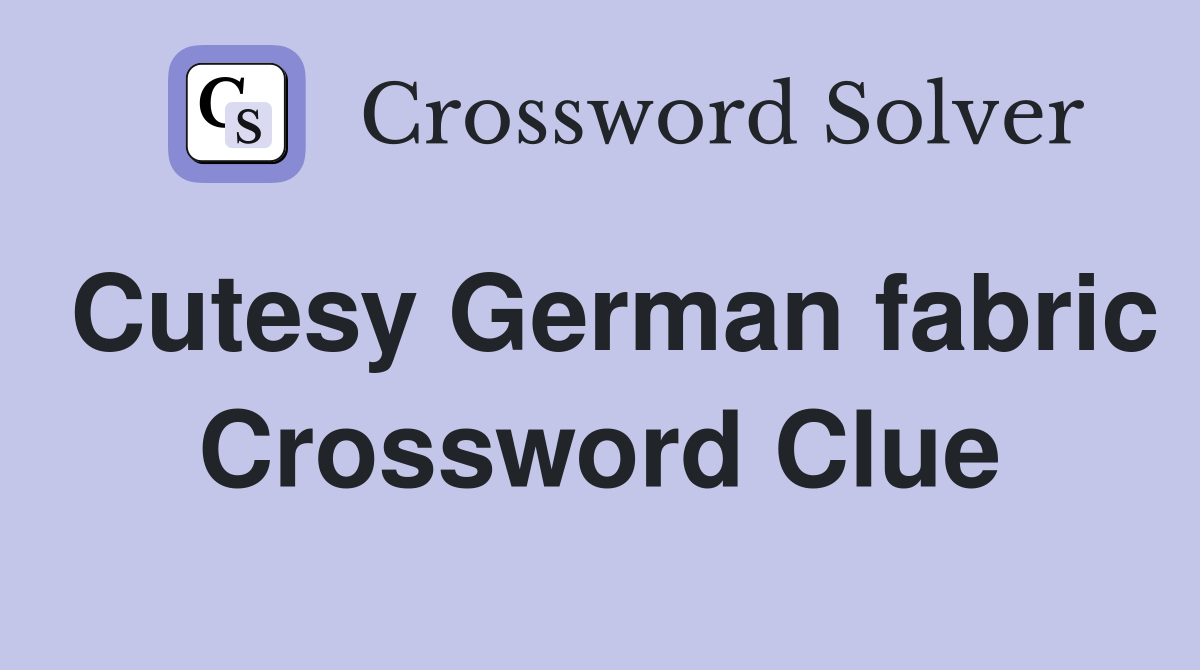 Cutesy German fabric Crossword Clue