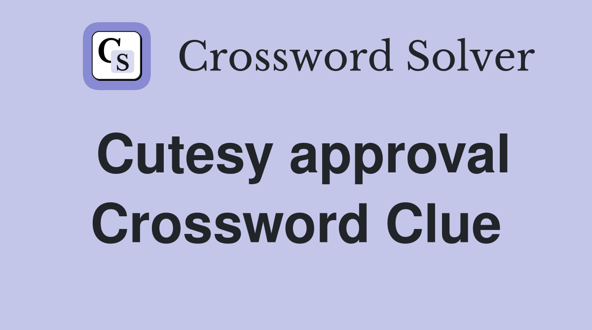 Cutesy approval Crossword Clue