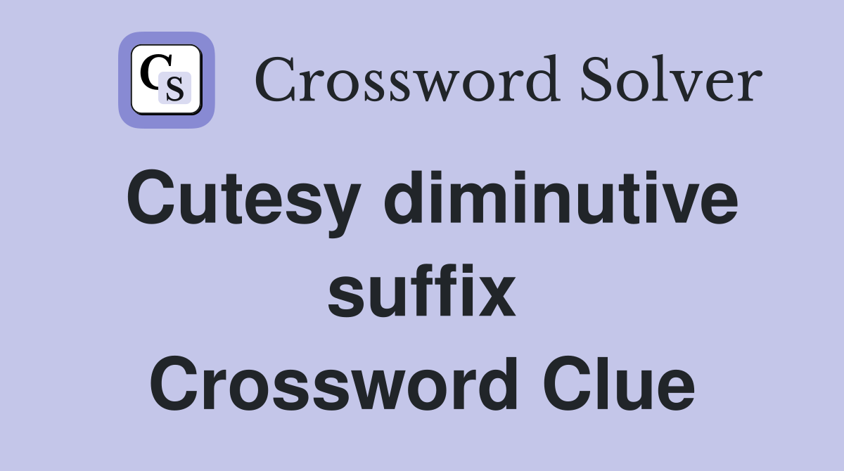 Cutesy diminutive suffix Crossword Clue