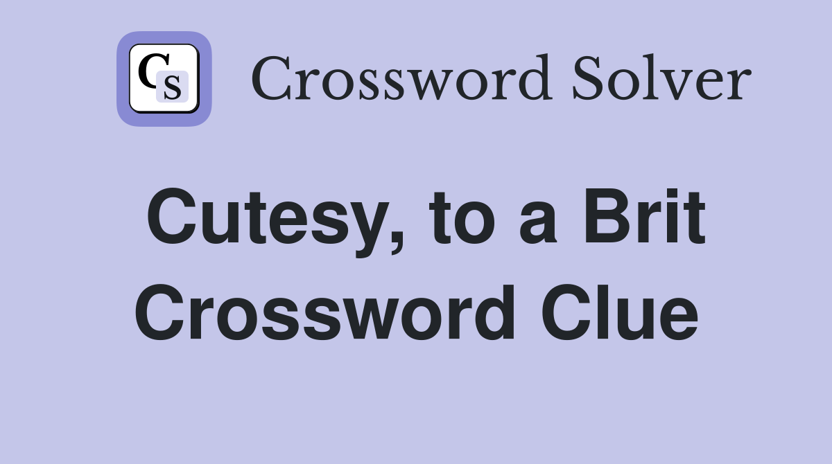 Cutesy, to a Brit Crossword Clue
