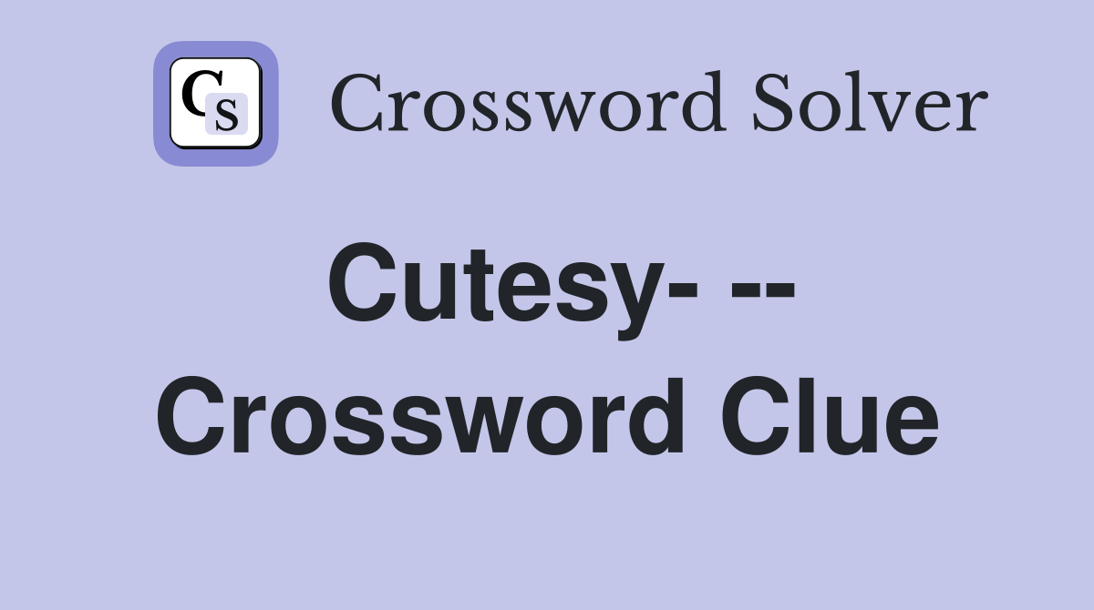 Cutesy- -- Crossword Clue