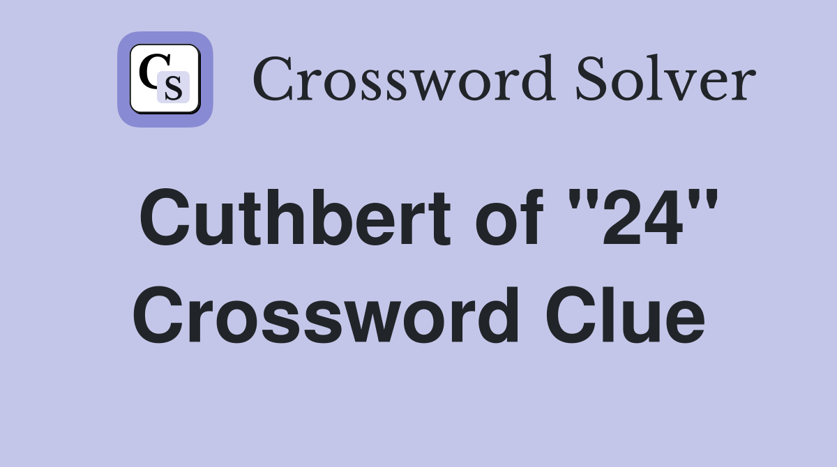 Cuthbert of "24" Crossword Clue
