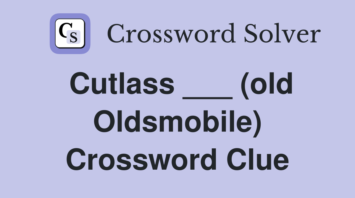 Cutlass ___ (old Oldsmobile) Crossword Clue