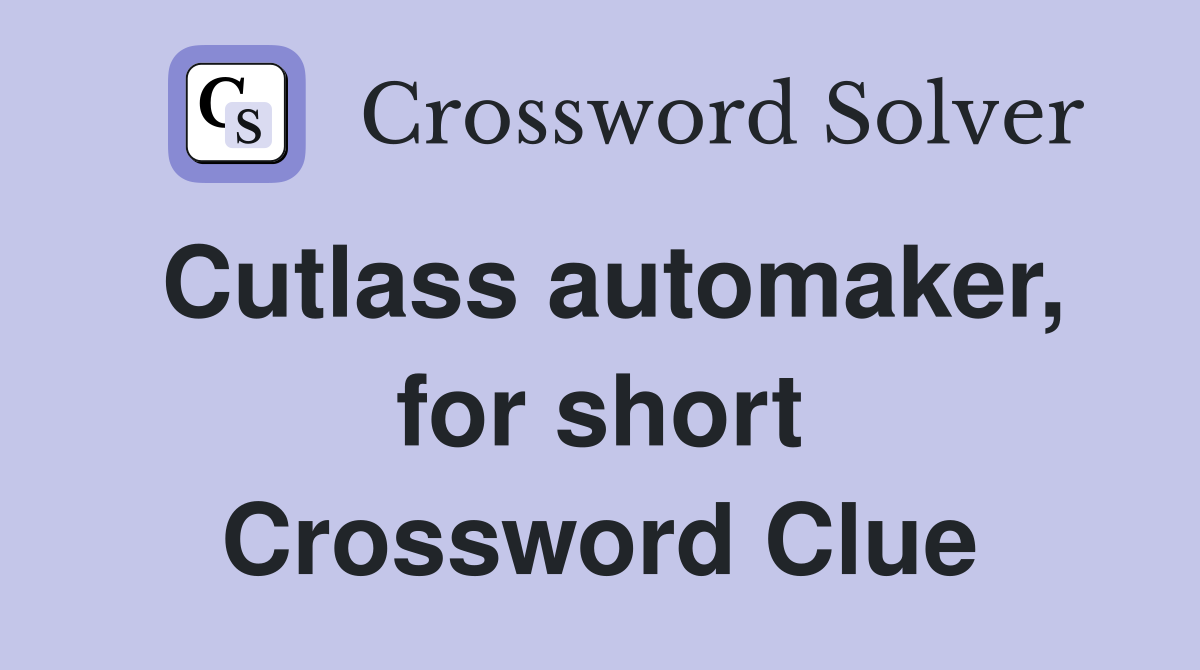Cutlass automaker, for short Crossword Clue