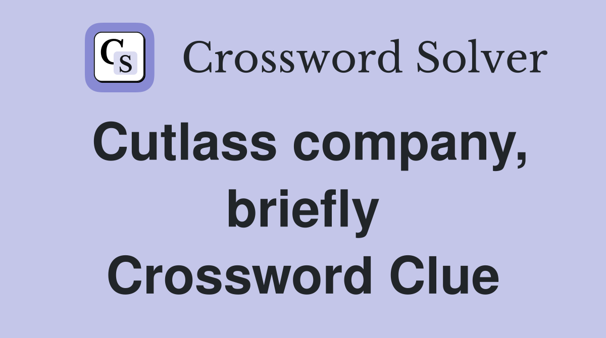 Cutlass company, briefly Crossword Clue