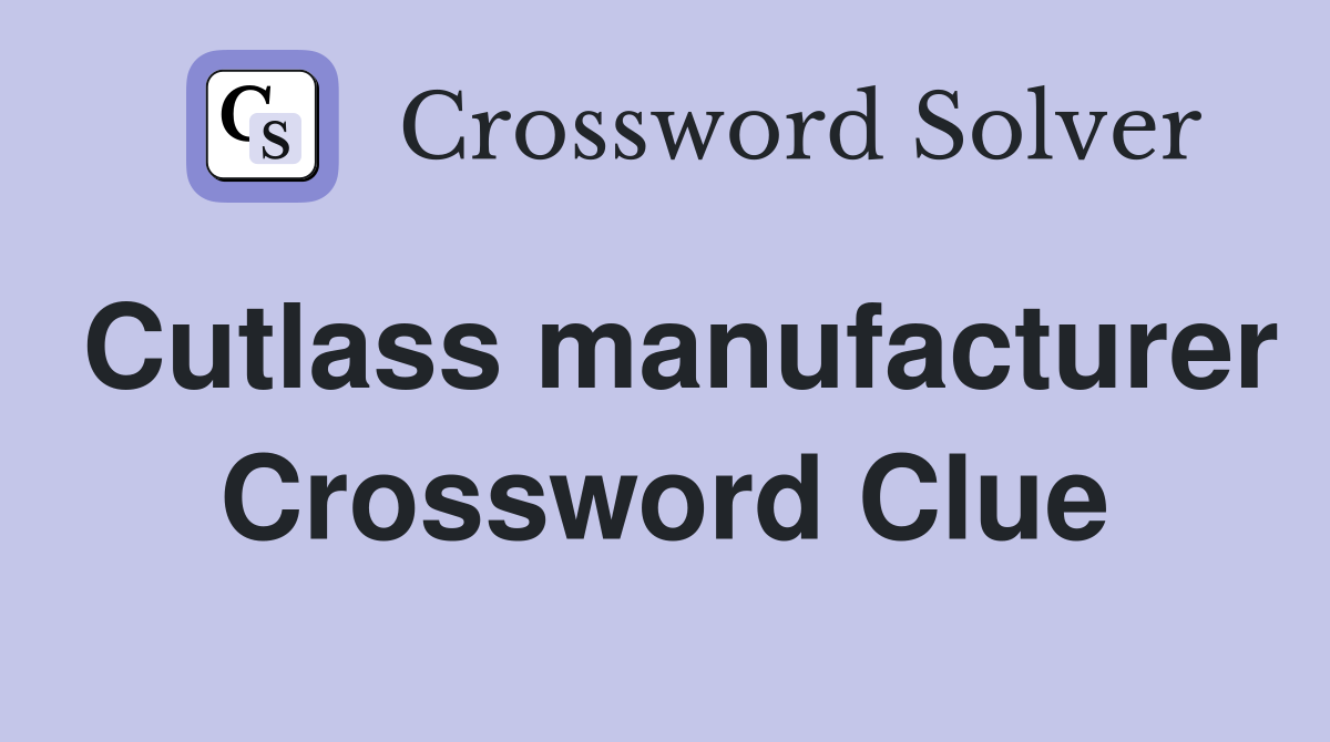 Cutlass manufacturer Crossword Clue