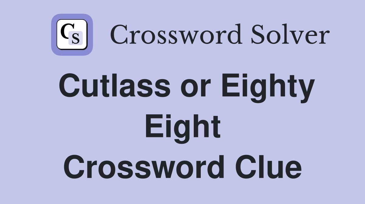 Cutlass or Eighty Eight Crossword Clue