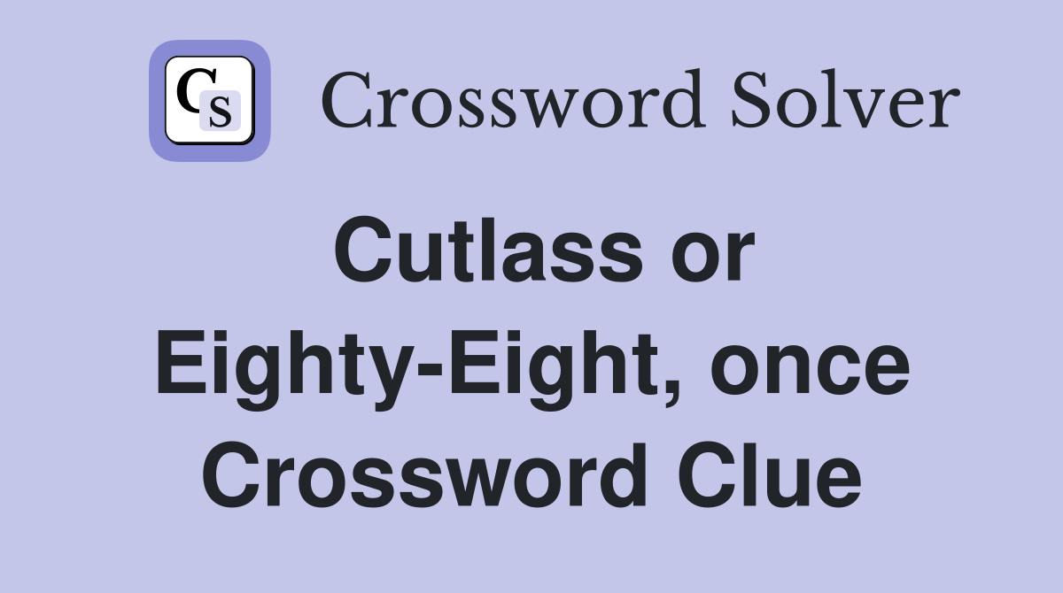 Cutlass or Eighty-Eight, once Crossword Clue