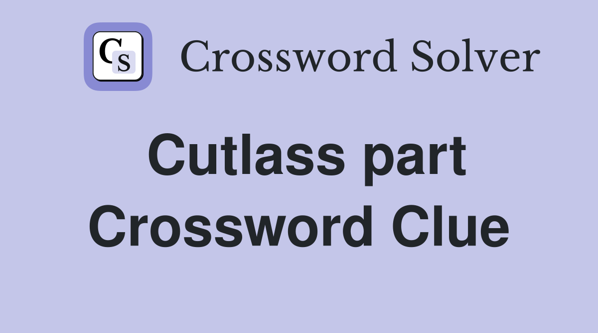 Cutlass part Crossword Clue