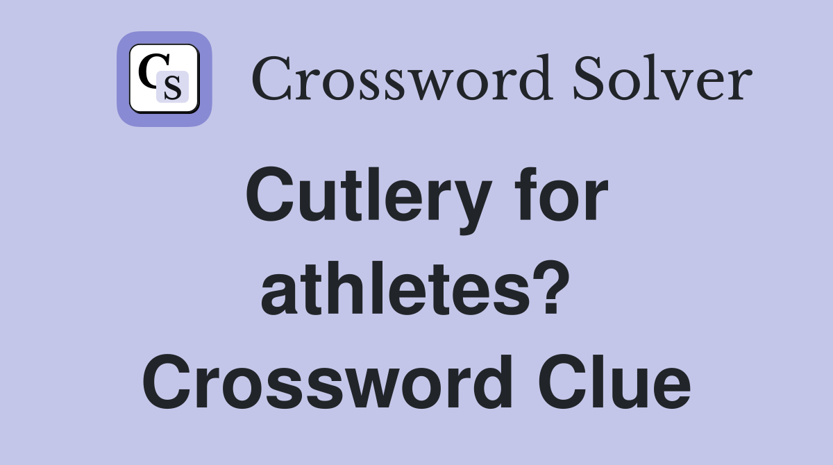 Cutlery for athletes? Crossword Clue