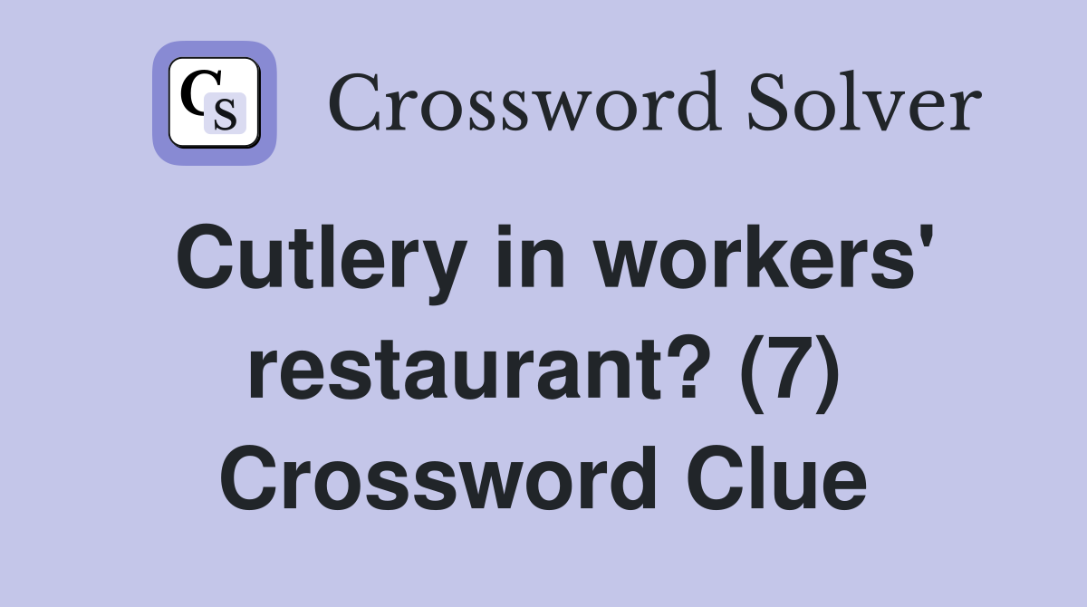 Cutlery in workers' restaurant? (7) Crossword Clue