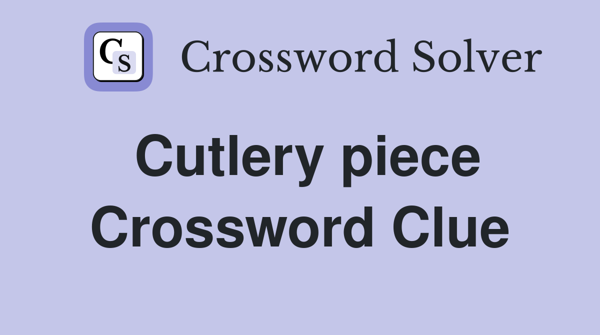 Cutlery piece Crossword Clue
