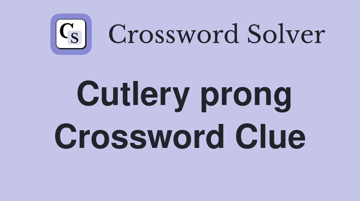 Cutlery prong Crossword Clue