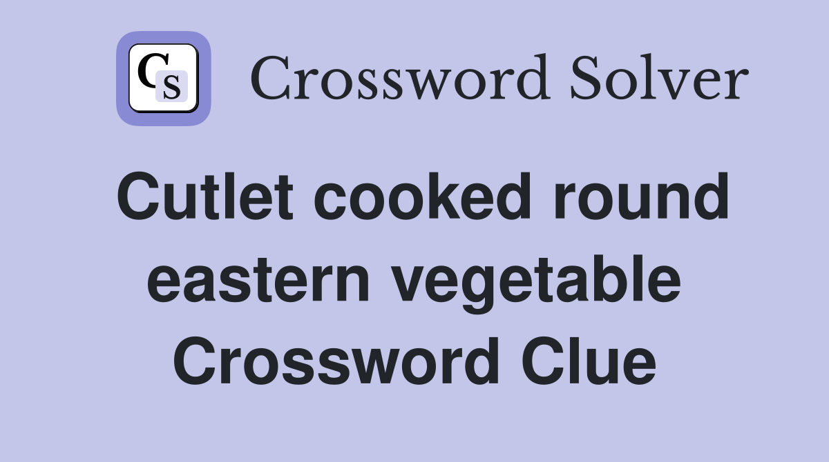 Cutlet cooked round eastern vegetable Crossword Clue