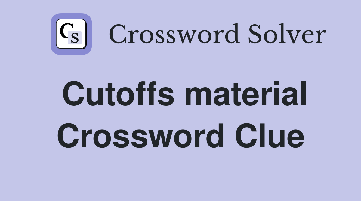 Cutoffs material Crossword Clue