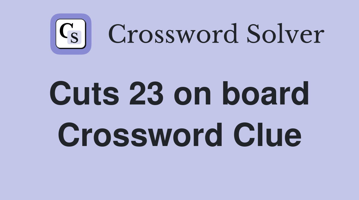 Cuts 23 on board  Crossword Clue