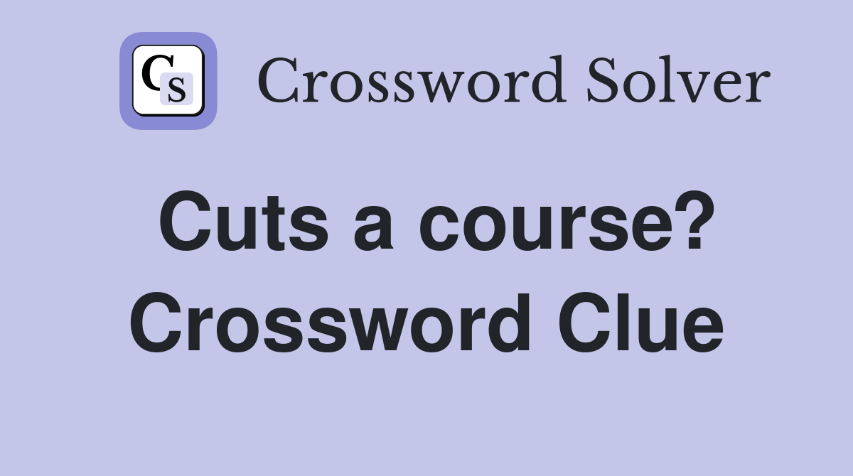 Cuts a course? Crossword Clue