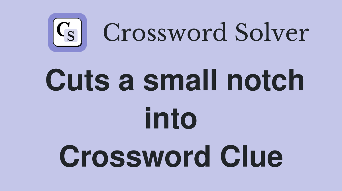 Cuts a small notch into Crossword Clue