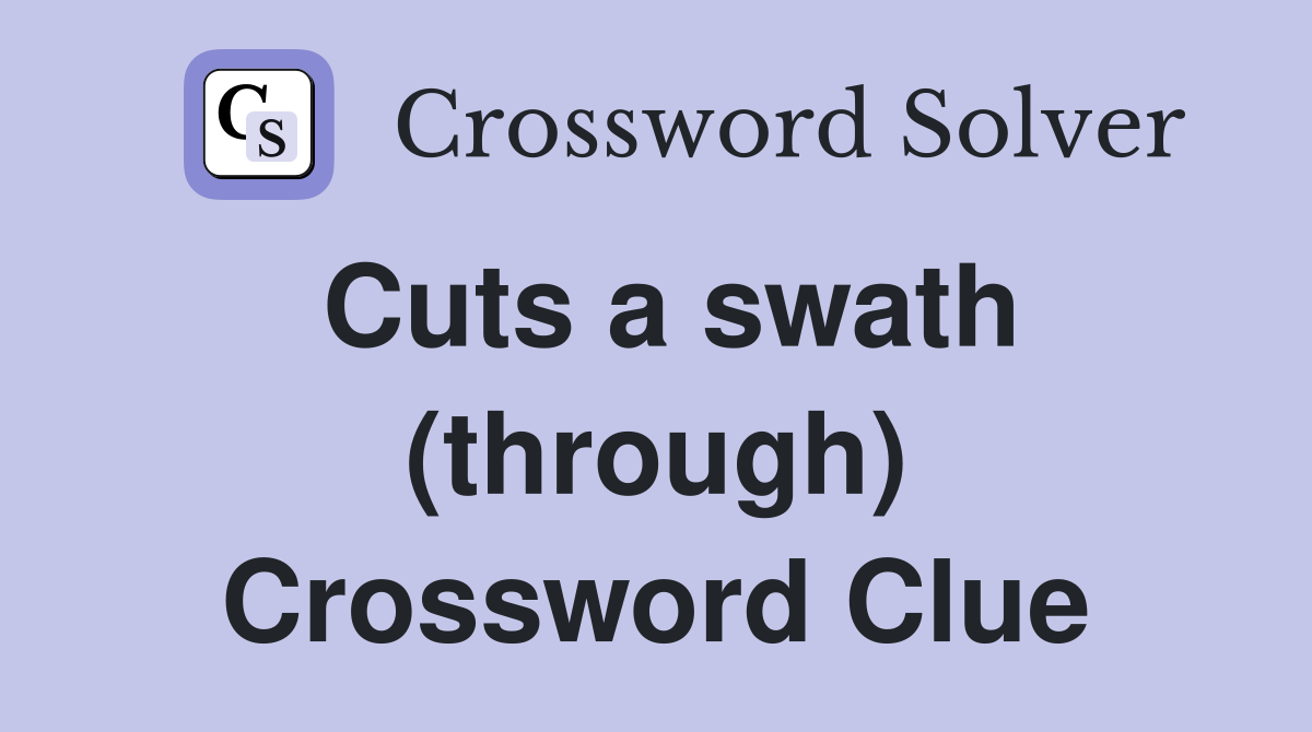 Cuts a swath (through) Crossword Clue