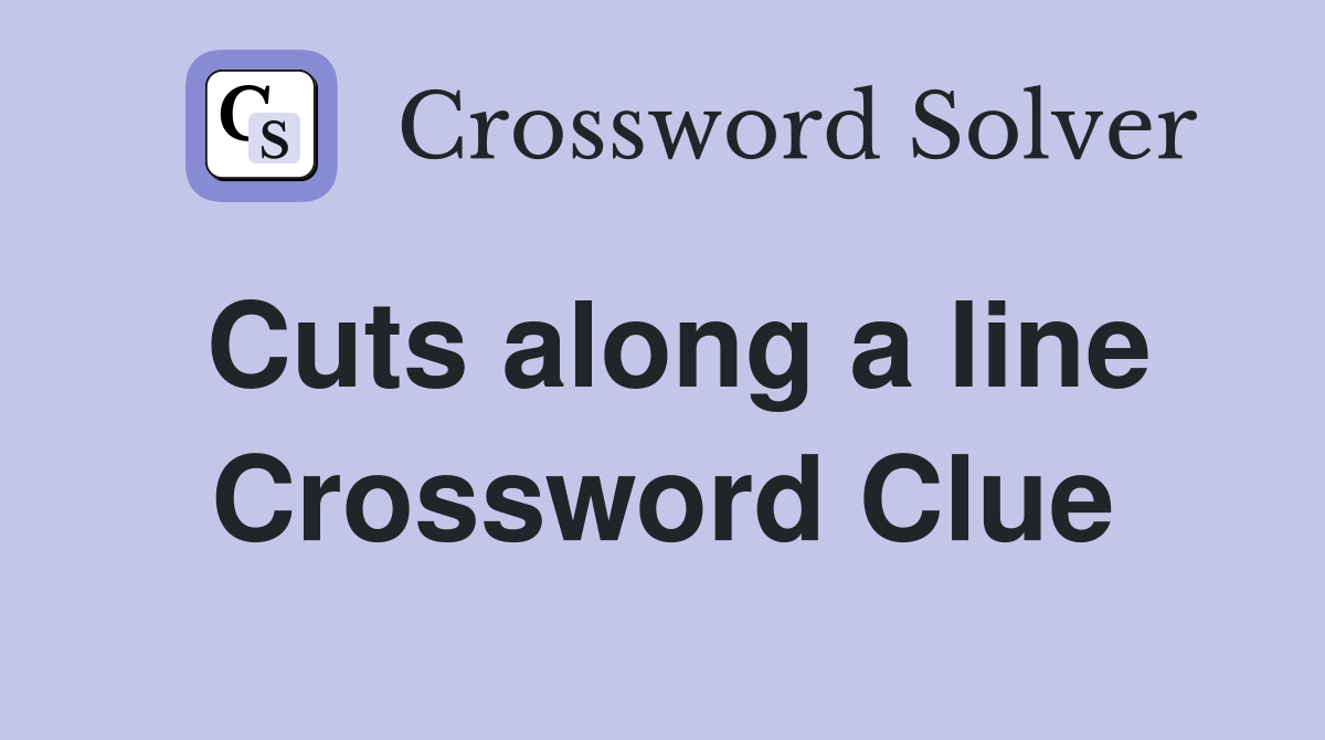 Cuts along a line Crossword Clue