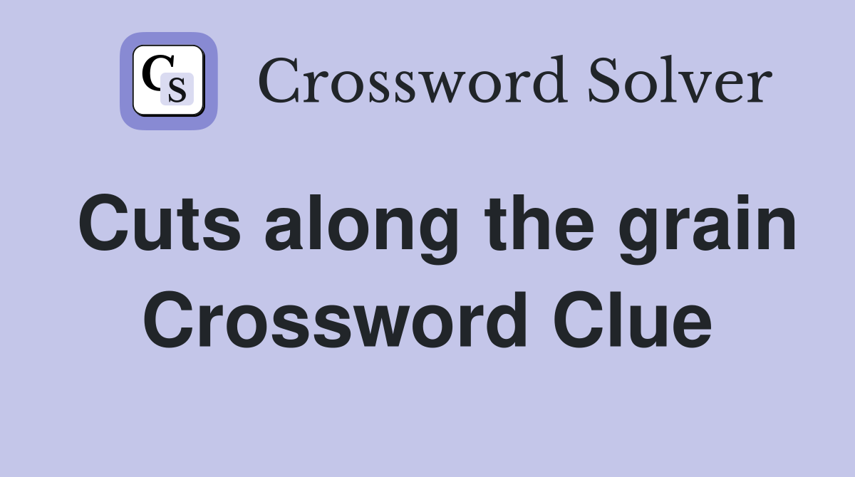 Cuts along the grain Crossword Clue